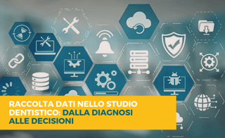 Raccolta dati nello studio dentistico: dalla diagnosi alle decisioni