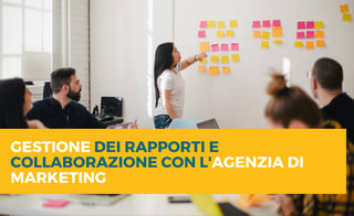 Gestione dei rapporti e collaborazione con l'agenzia di marketing